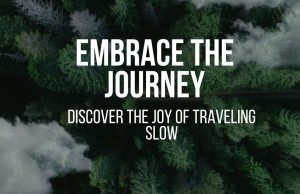 Embrace the Journey: The Ultimate Guide to the Transformative Art of Slow Travel