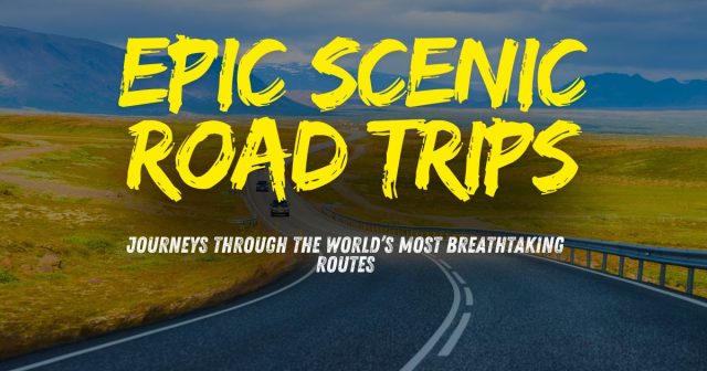 Epic Scenic Road Trips