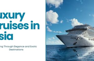 Exotic Luxury Cruises in Asia You Can’t Miss Exotic Luxury Cruises in Asia You Can't Miss