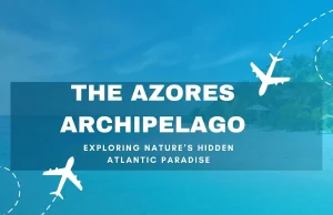 The Azores Archipelago: A Complete Guide to Europe’s Best-Kept Secret Azores Archipelago