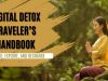 The Digital Detox Traveler’s Handbook: Rediscovering Yourself Across the Globe The Digital Detox Traveler’s Handbook