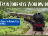 Tracks Less Traveled: The Ultimate Guide to Enchanting Scenic Train Journeys Worldwide Train Journeys Worldwide