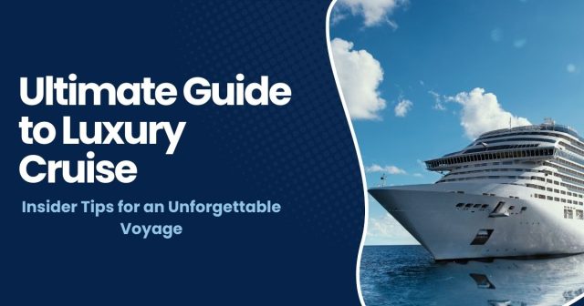The Ultimate Guide to Luxury Cruise Destinations in 2025
