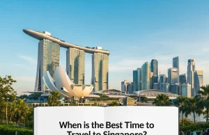 When is the Best Time to Travel to Singapore? Best Time to Travel to Singapore